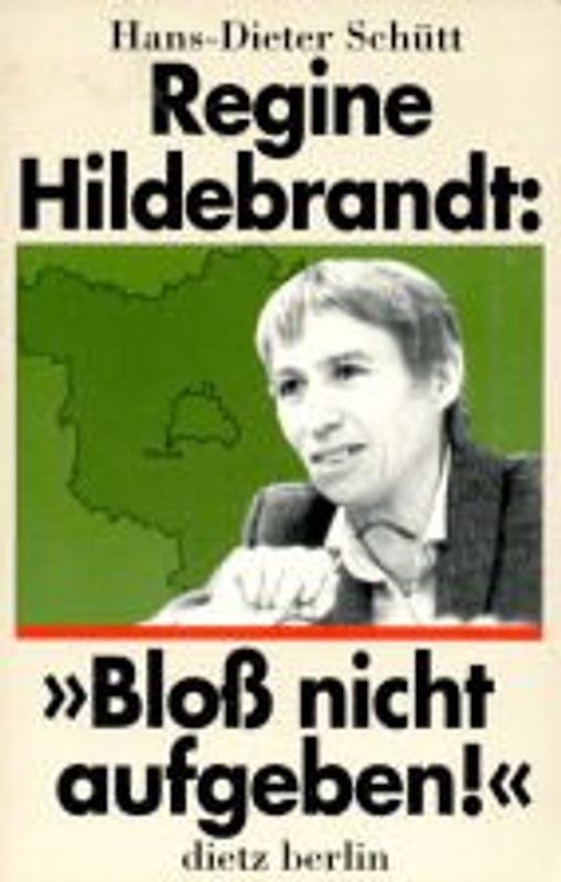 Regine Hildebrandt: "Bloss nicht aufgeben!"