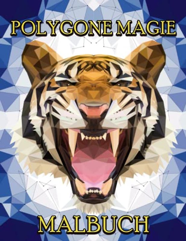Polygone Magie: Das etwas andere Malbuch mit 30 tollen Polygonen Tieren für Kinder ab 10+ Jahren zum Ausmalen und als Kopiervorlage für PädagogInnen.