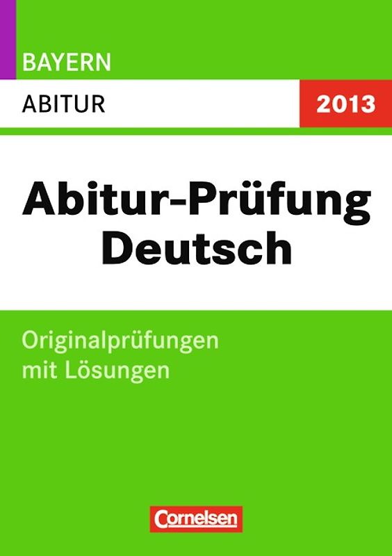 Abitur Prüfungen Deutsch - Bayern 2013 / Abitur