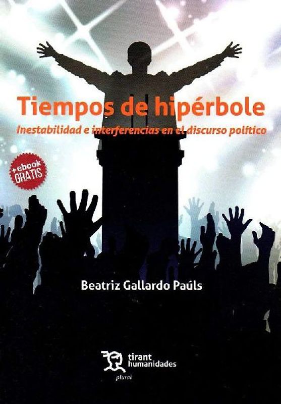 Tiempos de hipérbole : inestabilidad e interferencias en el discurso político