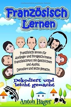 Französisch lernen für Anfänger und Fortgeschrittene. Französischkurs mit Geschichten und Audios.: Dekodiert und leicht gemacht (Sprachen lernen - Sprauch, Band 5)