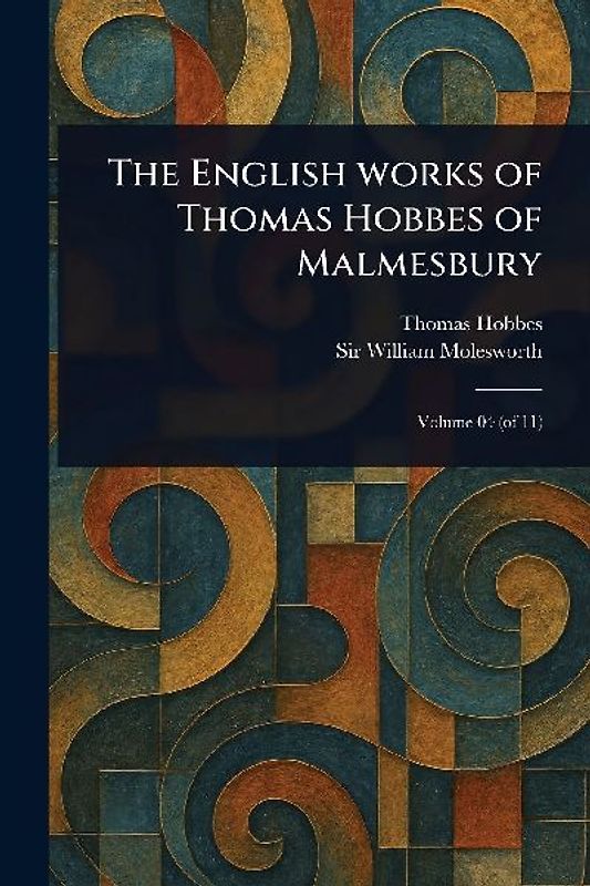 The English Works of Thomas Hobbes of Malmesbury
