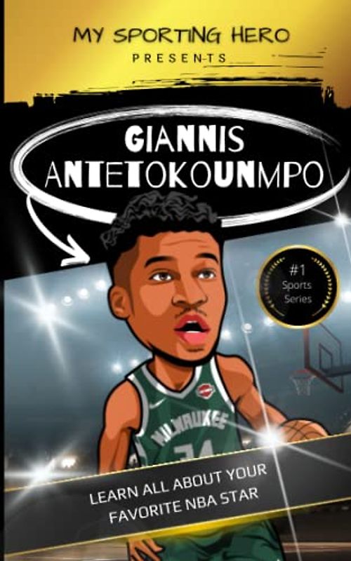 My Sporting Hero: Giannis Antetokounmpo: Learn all about your favorite NBA star (My Sporting Hero: Biographies for Children Aged 9 - 12)