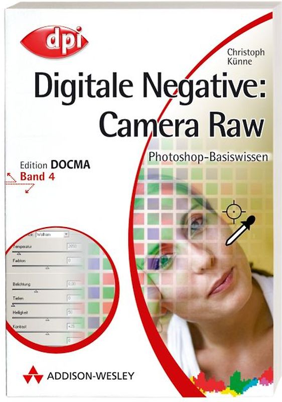 Photoshop-Basiswissen: Band 1-12. Edition DOCMA / Photoshop-Basiswissen: Digitale Negative: Camera Raw