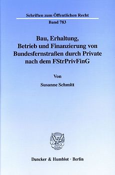 Bau, Erhaltung, Betrieb und Finanzierung von Bundesfernstraßen durch Private nach dem FStrPrivFinG.