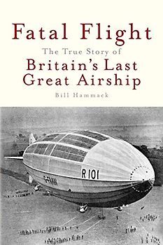 Fatal Flight: The True Story of the Britain's Last Great Airship: The True Story of Britain's Last Great Airship (Tiny Thoughts, Band 8)