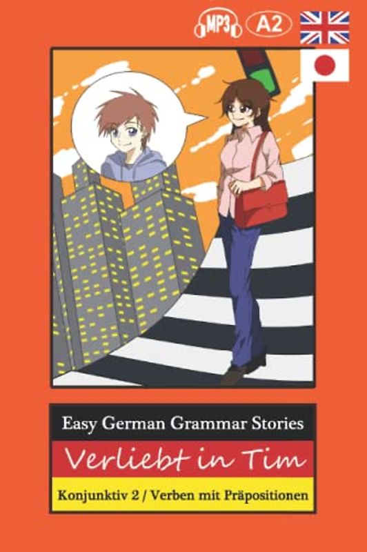 Easy German Grammar Stories: Verliebt in Tim, Konjunktiv 2 / Verben mit Präpositionen