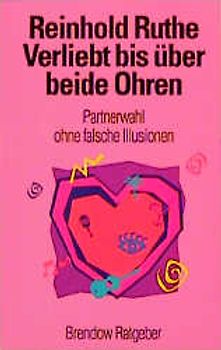Verliebt bis über beide Ohren. Partnerwahl ohne falsche Illusionen