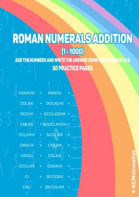Roman Numerals Addition (1-1000) Add The Numbers And Write The Answer Using Roman Numerals 50 Practice Pages: Addition With Roman Numerals. Adding ... Workbook. Find The Sum Of Roman Numerals