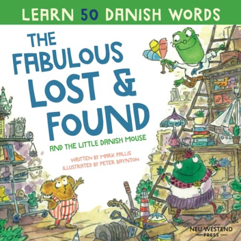 The Fabulous Lost & Found and the little Danish mouse: Laugh as you learn Danish for kids; easily learn 50 Danish words with this heartwarming story ... Danish English story book for kids children)