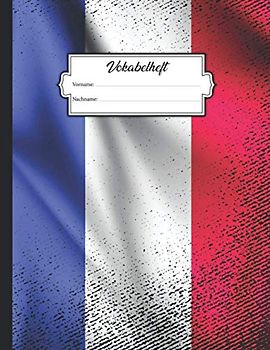 Vokabelheft: DIN A4 mit 2 Spalten mit Platz für über 750 Vokabeln - Linierte Seiten mit Frankreich Flagge im Vintage-Grunge Look für die Schule, Uni ... Gebrauch - Zum Lernen von Fremdsprachen