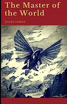 The Master of the World Annotated and Unabridged