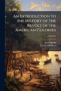 An Introduction to the History of the Revolt of the American Colonies