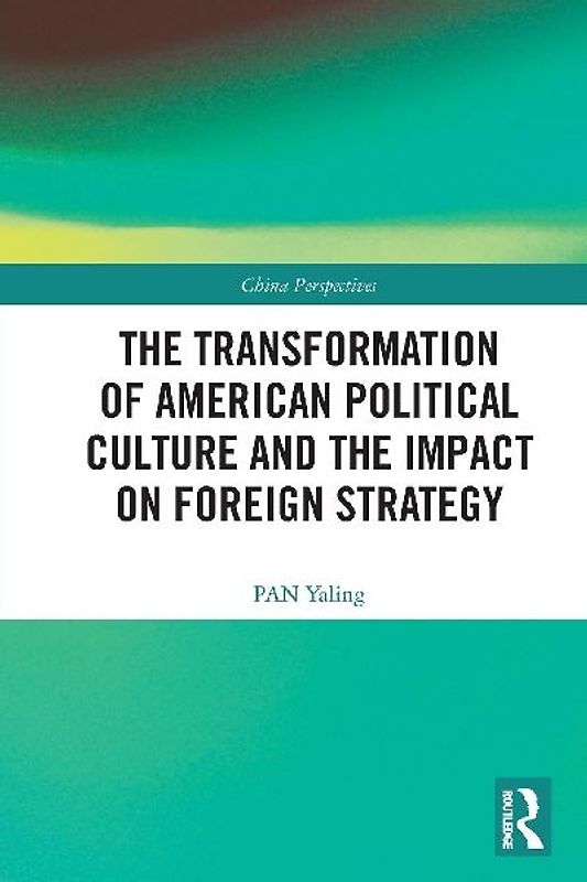 The Transformation of American Political Culture and the Impact on Foreign Strategy