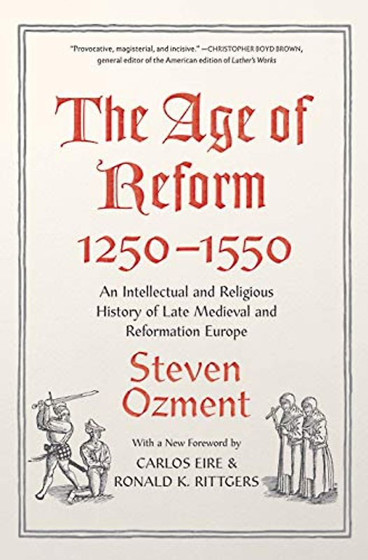 The Age of Reform 1250-1550: An Intellectual and Religious History of Late Medieval and Reformation Europe
