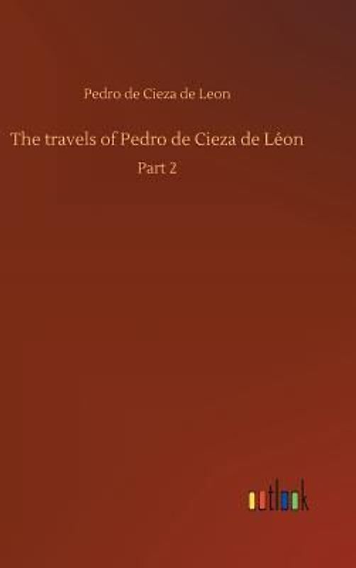 The travels of Pedro de Cieza de Léon