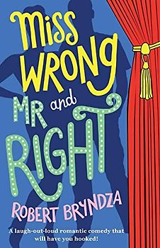Miss Wrong and Mr Right: A laugh-out-loud romantic comedy that will have you hooked!