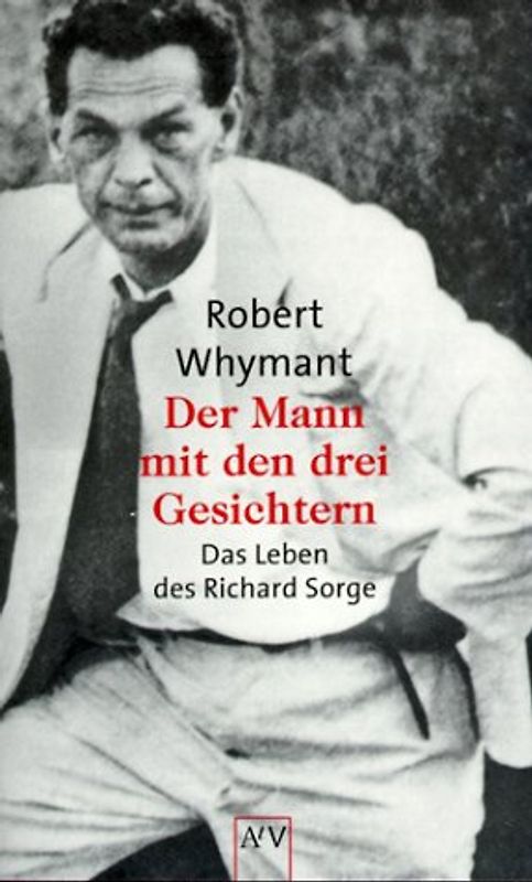 Der Mann mit den drei Gesichtern. Das Leben des Richard Sorge
