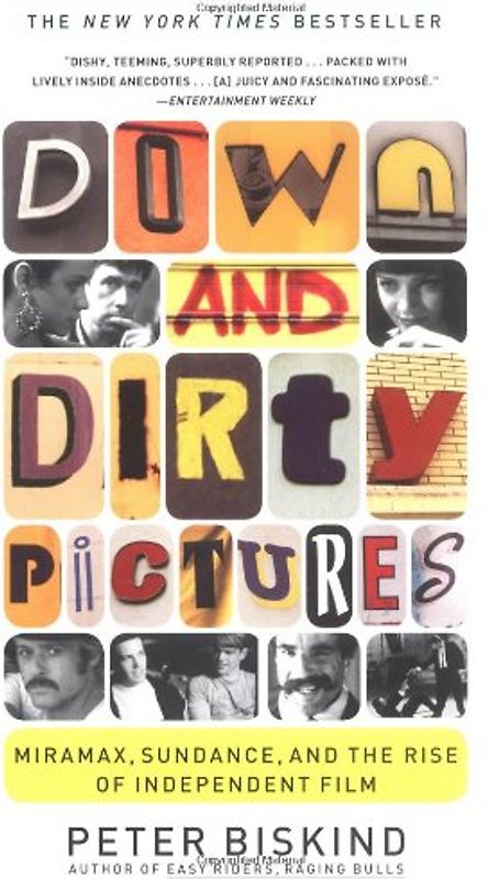 Down and Dirty Pictures: Miramax, Sundance, and the Rise of Independent Film - Biskind, Peter