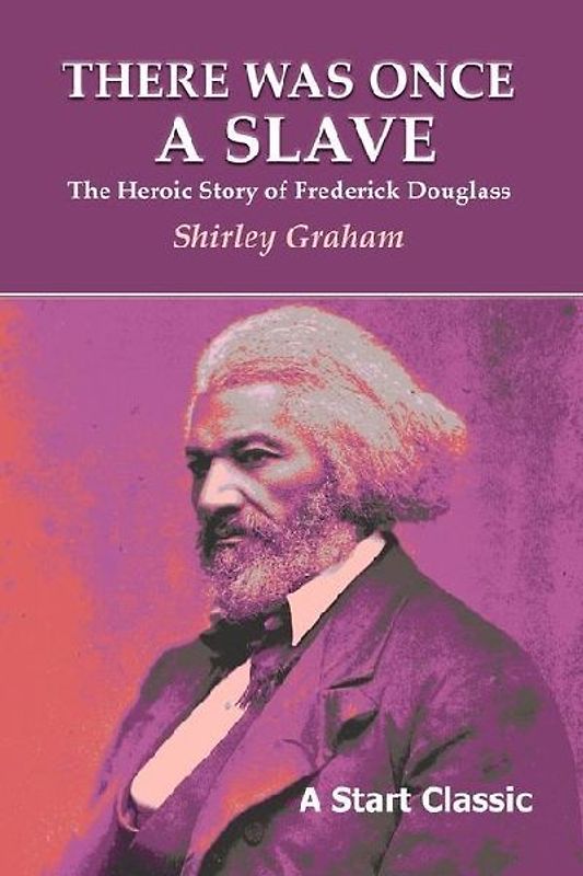 There Was Once a Slave: The Heroic Story of Frederick Douglass