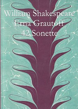 William Shakespeare Forty-two Sonnets Zweiundvierzig Sonette übersetzt von Erna Grautoff