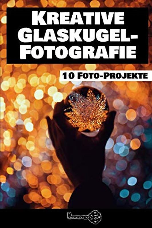 Kreative Glaskugel Fotografie: 10 Foto-Projekte