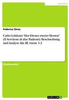 Carlo Goldonis "Der Diener zweier Herren" (Il Servitore di due Padroni): Beschreibung und Analyse Akt III, Szene 1-3