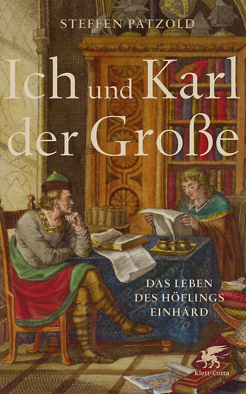 Ich und Karl der Große. Das Leben des Höflings Einhard