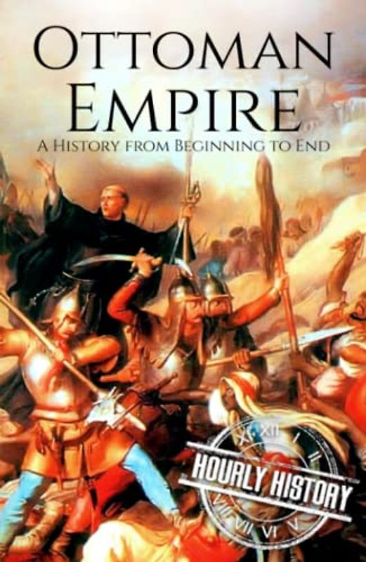The Ottoman Empire: A History from Beginning to End