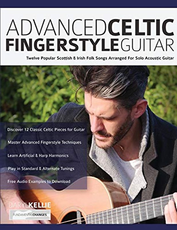 Advanced Celtic Fingerstyle Guitar: Twelve Popular Scottish & Irish Folk Songs Arranged For Solo Acoustic Guitar (Learn How to Play Acoustic Guitar, Band 2)