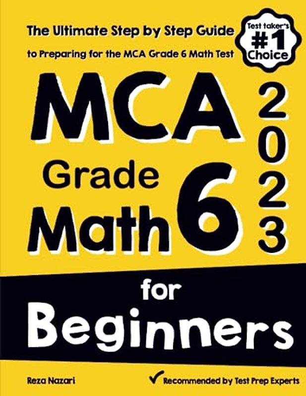 MCA Grade 6 Math for Beginners: The Ultimate Step by Step Guide to Preparing for the MCA Math Test