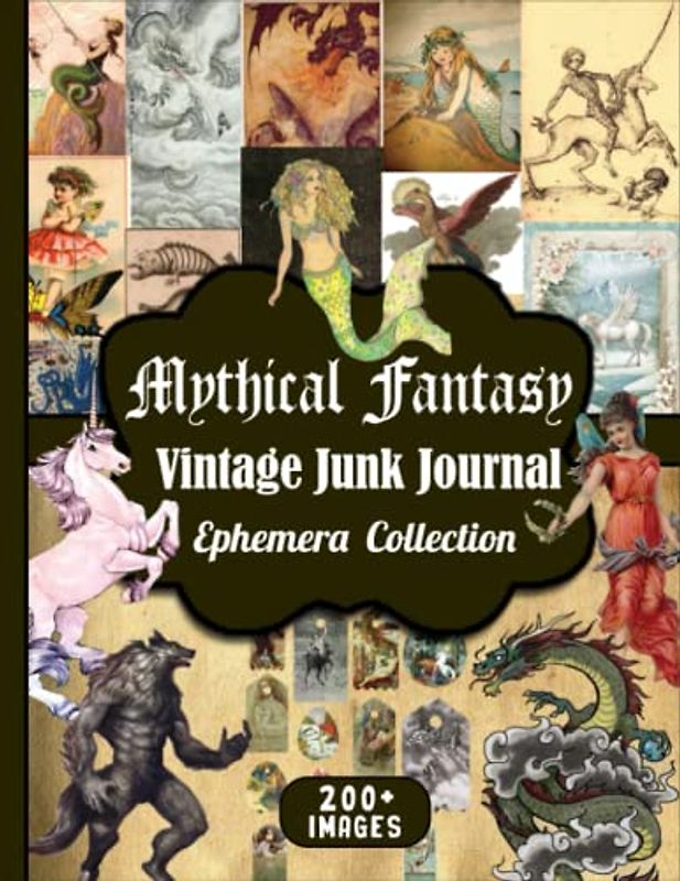 Mythical Fantasy Vintage Junk Journal Ephemera Collection: Over 200 Pieces Of Fairy, Mermaid, Unicorn, Godzilla, Centaur, Medusa, Dragon And Many Mythical Creature For Cut Out And Collage