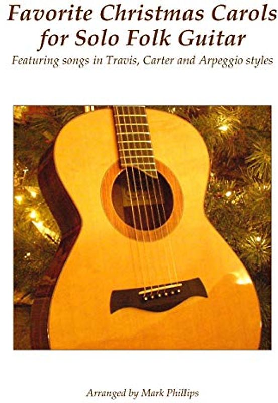 Favorite Christmas Carols for Solo Folk Guitar: Featuring songs in Travis, Carter and Arpeggio styles