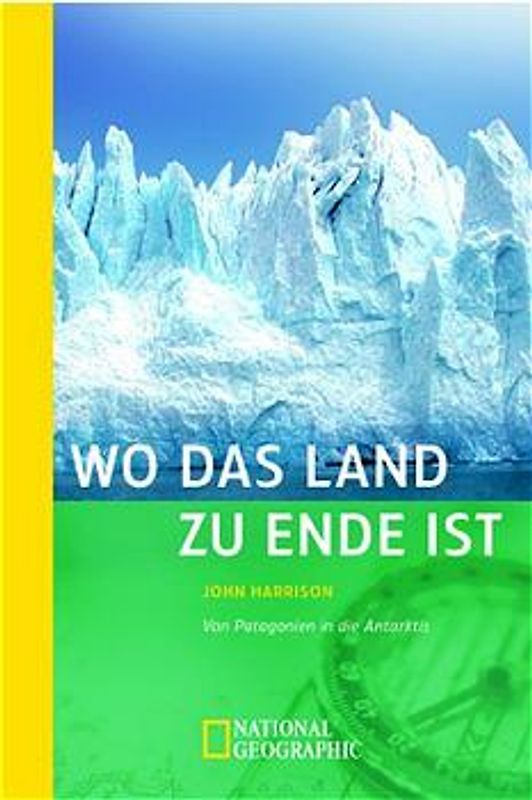 Wo das Land zu Ende ist. Von Patagonien in die Antarktis