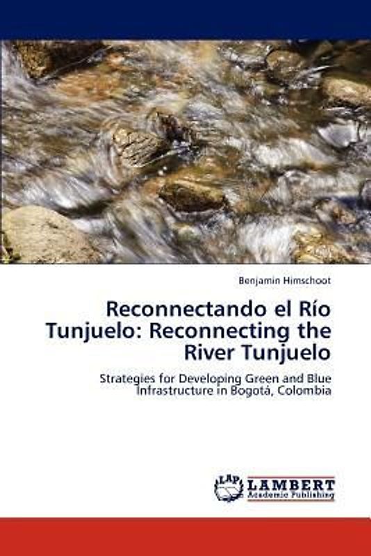 Reconectando el Río Tunjuelo: Reconnecting the River Tunjuelo