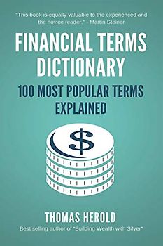 Financial Terms Dictionary - 100 Most Popular Terms Explained (Financial Dictionary)