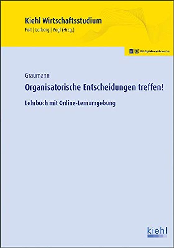 Organisatorische Entscheidungen treffen!: Lehrbuch mit Online-Lernumgebung (Kiehl Wirtschaftsstudium)