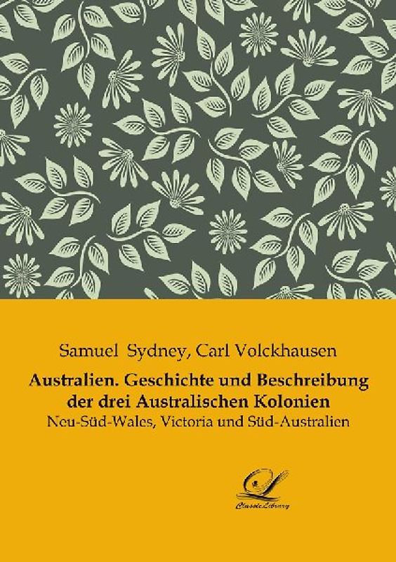 Australien. Geschichte und Beschreibung der drei Australischen Kolonien
