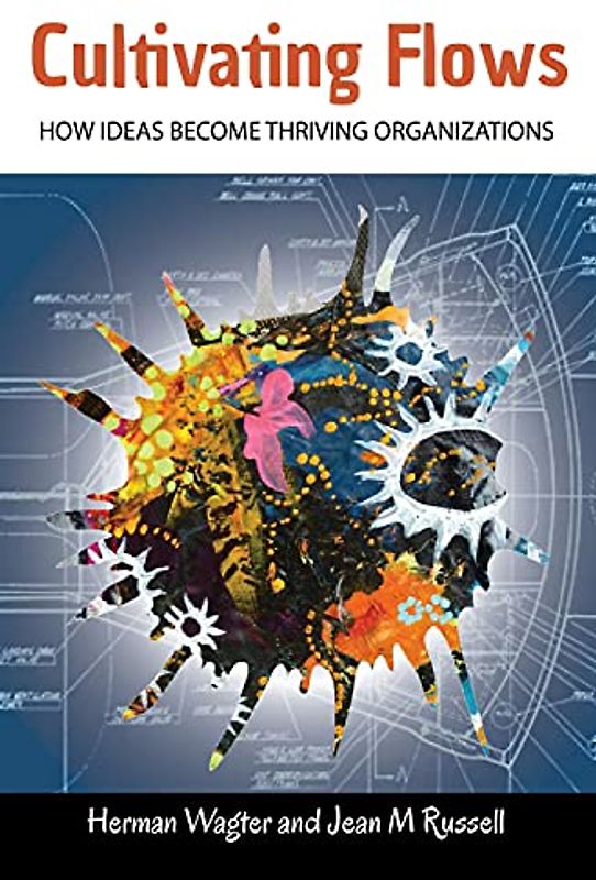 Cultivating Flows: How Ideas Become Thriving Organizations