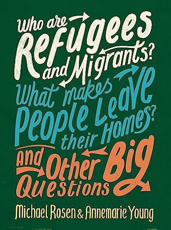 Who are Refugees and Migrants? What Makes People Leave their Homes? And Other Big Questions