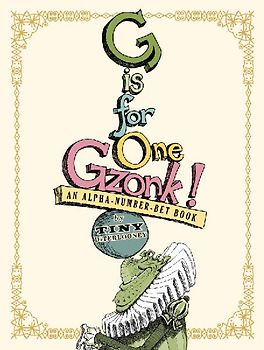 G Is for One Gzonk!: An Alpha-Number-Bet Book