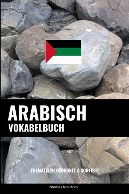 Arabisch Vokabelbuch: Thematisch Gruppiert & Sortiert