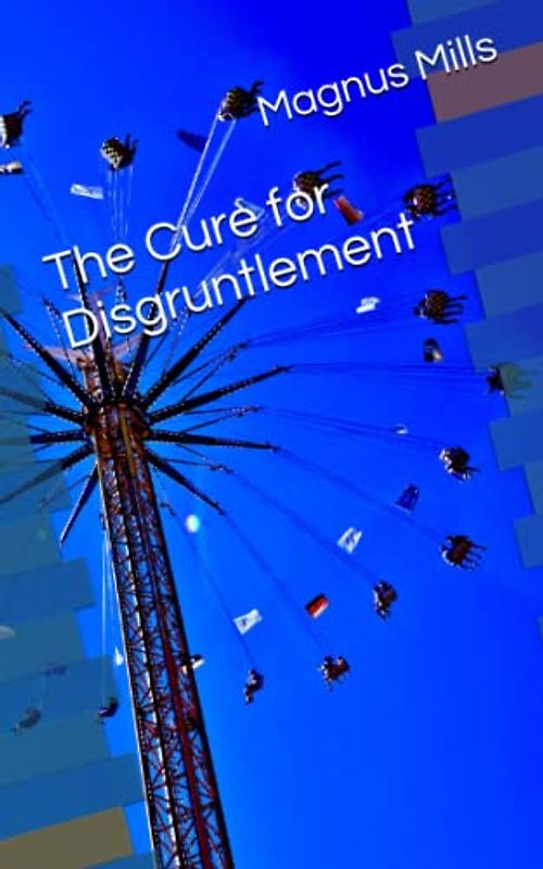 The Cure for Disgruntlement