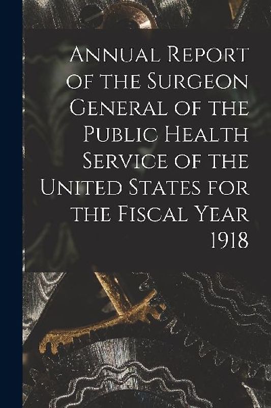 Annual Report of the Surgeon General of the Public Health Service of the United States for the Fiscal Year 1918