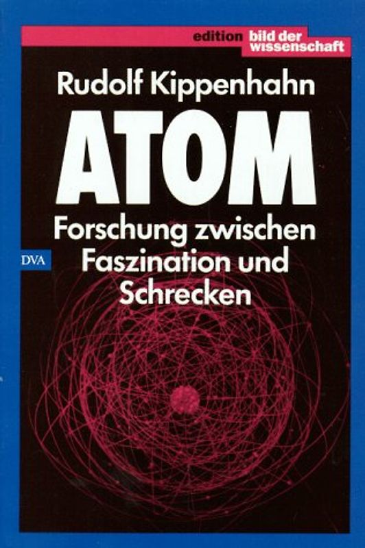 Atom: Forschung zwischen Faszination und Schrecken
