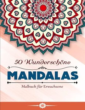 50 Wunderschöne Mandalas - Malbuch für Erwachsene - Wunderschöne: Malbuch für Erwachsene. Achtsamkeit Und Umgang Mit Depression | Tolles Geschenk Oder Mitbringsel