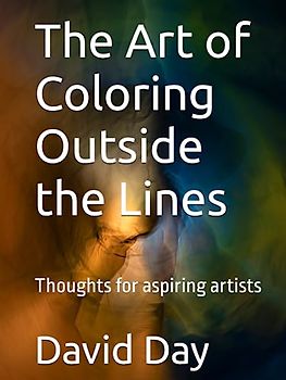The Art of Coloring Outside the Lines: Thoughts for aspiring artists