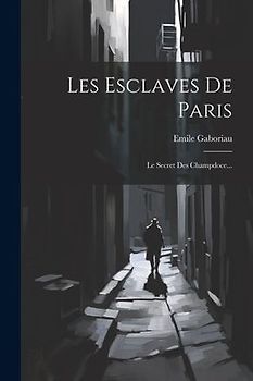 Les Esclaves De Paris: Le Secret Des Champdoce...