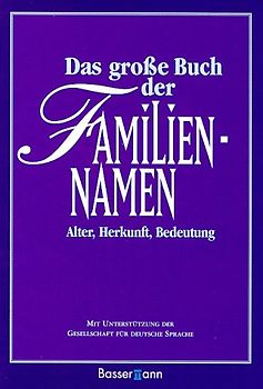 Das große Buch der Familiennamen. Alter - Herkunft - Bedeutung - Horst Naumann