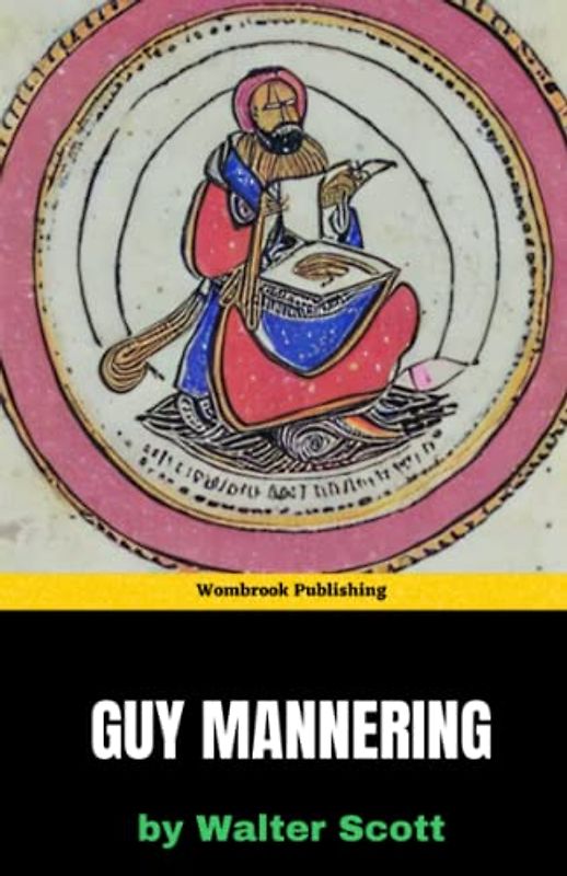 Guy Mannering: The Thrilling Adventure of a Young Man's Quest for Redemption in the Scottish Highlands